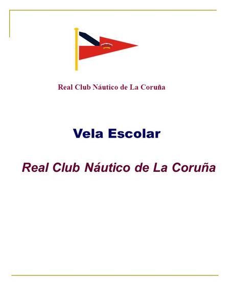 Real Club Náutico de La Coruña Vela Escolar Real Club Náutico de La Coruña.