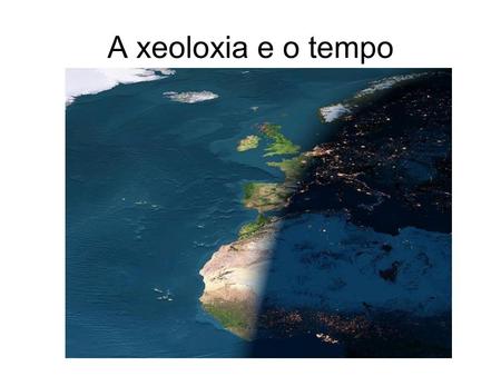 A xeoloxia e o tempo.