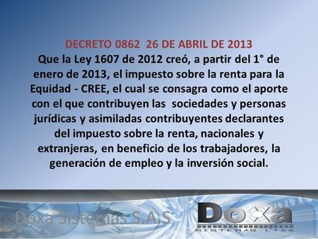 DECRETO 0862 26 DE ABRIL DE 2013 Que la Ley 1607 de 2012 creó, a partir del 1° de enero de 2013, el impuesto sobre la renta para la Equidad - CREE, el.