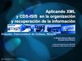 Aplicando XML y CDS-ISIS en la organización y recuperación de la información J. Román Herrera Morales Ramón Genel Gómez X Reunión Regional de CDS-ISIS.