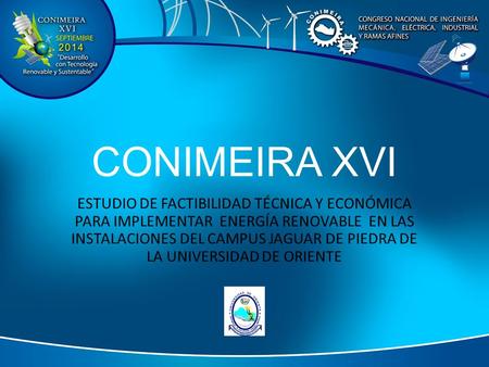 CONIMEIRA XVI ESTUDIO DE FACTIBILIDAD TÉCNICA Y ECONÓMICA PARA IMPLEMENTAR ENERGÍA RENOVABLE EN LAS INSTALACIONES DEL CAMPUS JAGUAR DE PIEDRA DE LA UNIVERSIDAD.