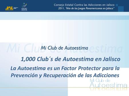 1,000 Club´s de Autoestima en Jalisco La Autoestima es un Factor Protector para la Prevención y Recuperación de las Adicciones.