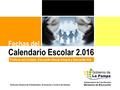 Subsecretaría de Coordinación Ministerio de Educación Fechas del Calendario Escolar 2.016 Dirección General de Planeamiento, Evaluación y Control de Gestión.