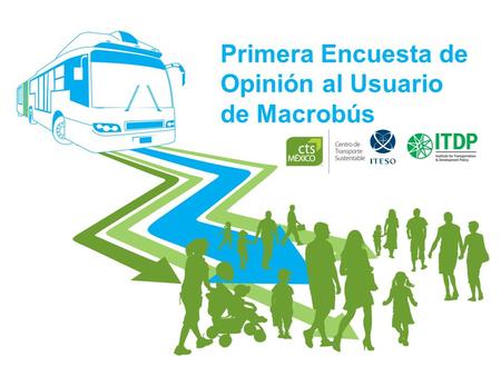 Primera Encuesta de Opinión al Usuario de Macrobús.