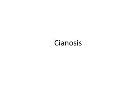 Cianosis.