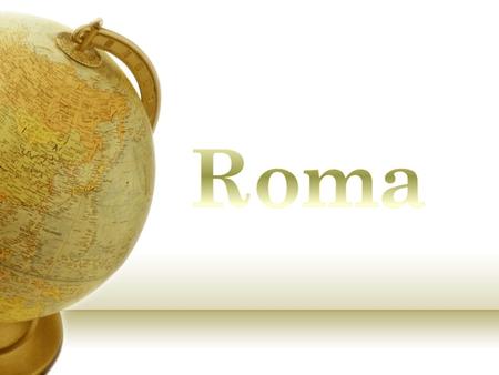 Ubicada en la península Itálica Principal actividad economía: agricultura y guerra Rómulo y Remo, según las leyendas fundaron Roma.