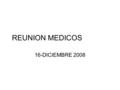 REUNION MEDICOS 16-DICIEMBRE 2008. DIAS NAVIDAD ENTREGAR HOJA.