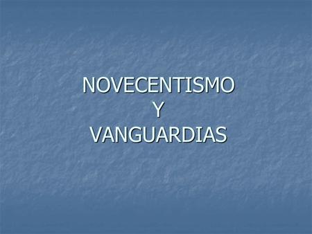 NOVECENTISMO Y VANGUARDIAS. NOVECENTISMO(1920-30) Se inicia después del modernismo, como relevo de los modernistas y noventayochistas. Surge un grupo.