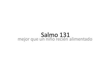 Salmo 131 mejor que un niño recién alimentado.