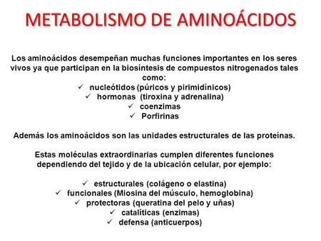 Los aminoácidos desempeñan muchas funciones importantes en los seres vivos ya que participan en la biosíntesis de compuestos nitrogenados tales como: