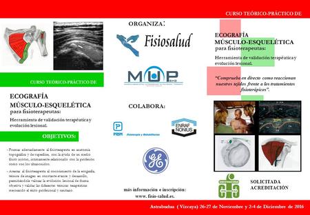 Para fisioterapeutas: Astrabudua ( Vizcaya) 26-27 de Noviembre y 2-4 de Diciembre de 2016 para fisioterapeutas: OBJETIVOS: - Formar adecuadamente al fisioterapeuta.