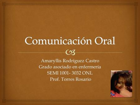 Amaryllis Rodríguez Castro Grado asociado en enfermería SEMI 1001- 3032 ONL Prof. Torres Rosario Prof. Torres Rosario.