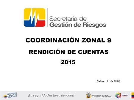 COORDINACIÓN ZONAL 9 RENDICIÓN DE CUENTAS 2015 Febrero 11 de 2016.