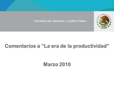 Comentarios a “La era de la productividad” Marzo 2010 Secretaría de Hacienda y Crédito Público.
