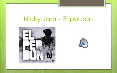 Nicky Jam – El perdón Act. 1 p. 120 (WAV) Think of five chores you do at home. Then, write whether you like or don’t like doing them using me gusta and.