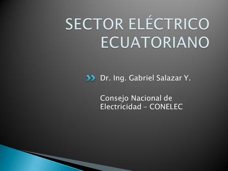 Dr. Ing. Gabriel Salazar Y. Consejo Nacional de Electricidad - CONELEC.