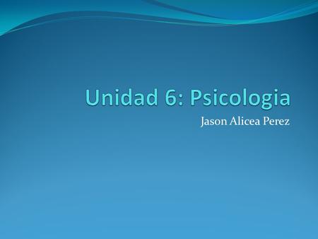 Jason Alicea Perez. Introducción La psicología es una ciencia que tenemos que estudiar para así poder entender la conducta y comportamientos de las personas,