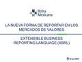 LA NUEVA FORMA DE REPORTAR EN LOS MERCADOS DE VALORES EXTENSIBLE BUSINESS REPORTING LANGUAGE (XBRL) 2011.
