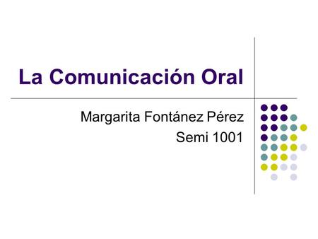 La Comunicación Oral Margarita Fontánez Pérez Semi 1001.