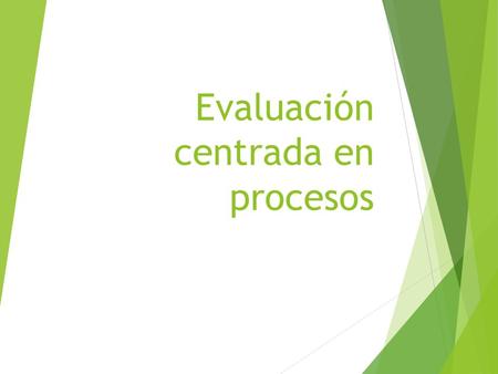 Evaluación centrada en procesos. “El maestro enseña más con lo que es, que con lo que dice (Soren Kierkegaard)