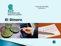 Ciencias Sociales Economía I El Dinero.