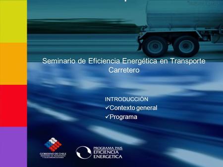 Seminario de Eficiencia Energética en Transporte Carretero INTRODUCCIÓN Contexto general Programa.