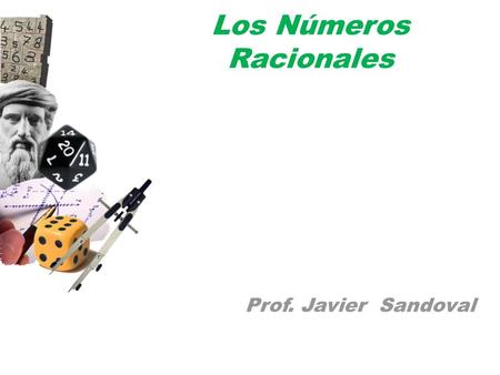 Los Números Racionales Prof. Javier Sandoval. Objetivos: Utilizar y clasificar los distintos conjuntos numéricos en sus diversas formas de expresión,