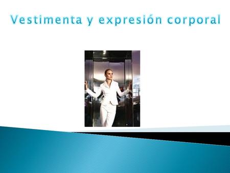 Objetivo general: Al finalizar la sesión, los alumnos conocerán la influencia que tiene la imagen en el logro de sus objetivos tanto a nivel profesional.