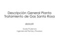 Descripción General Planta Tratamiento de Gas Santa Rosa 08/05/09 Guido Prudencio Ingeniero de Plantas y Procesos.