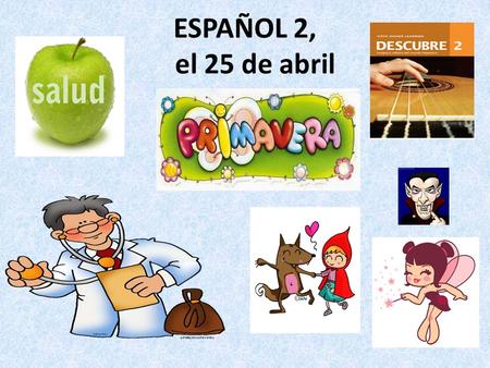 ESPAÑOL 2, el 25 de abril. ¡Siéntate donde tú quieres! Pueden escoger sus sillas para hoy.