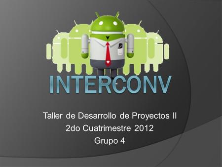 Taller de Desarrollo de Proyectos II 2do Cuatrimestre 2012 Grupo 4.