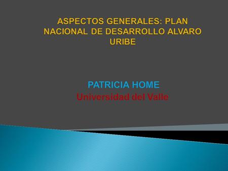 ASPECTOS GENERALES: PLAN NACIONAL DE DESARROLLO ALVARO URIBE