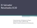 El Salvador Resultados ECID Departamento de Balanza de Pagos Seminario taller CAPTAC DR Banco Central de Reserva de El Salvador.