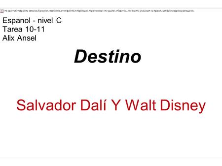 Espanol - nivel C Tarea 10-11 Alix Ansel Salvador Dalí Y Walt Disney Destino.