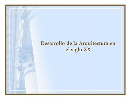 Desarrollo de la Arquitectura en el siglo XX. La arquitectura durante el pasado s.XX tuvo un acelerado proceso de desarrollo que abarca numerosas tendencias.