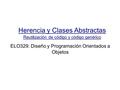 Herencia y Clases Abstractas Reutilización de código y código genérico ELO329: Diseño y Programación Orientados a Objetos.