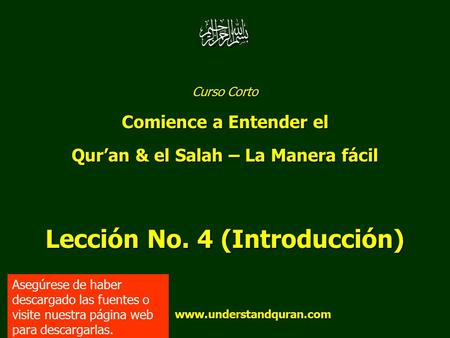 Curso Corto Comience a Entender el Qur’an & el Salah – La Manera fácil Lección No. 4 (Introducción) www.understandquran.com www.understandquran.com Asegúrese.