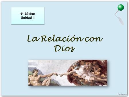 La Relación con Dios 6° Básico Unidad II 6° Básico Unidad II.