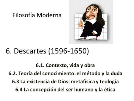6. Descartes ( ) Filosofía Moderna 6.1. Contexto, vida y obra