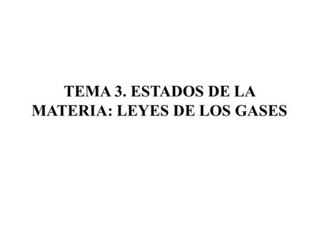 TEMA 3. ESTADOS DE LA MATERIA: LEYES DE LOS GASES.