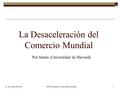 1 La Desaceleración del Comercio Mundial Pol Antràs (Universidad de Harvard) 27 de mayo de 2016 XXXII Reunión Círculo de Economía.