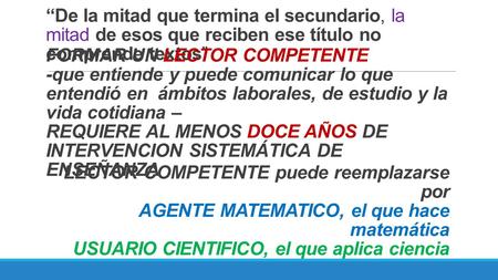 “De la mitad que termina el secundario, la mitad de esos que reciben ese título no comprende textos” FORMAR UN LECTOR COMPETENTE -que entiende y puede.