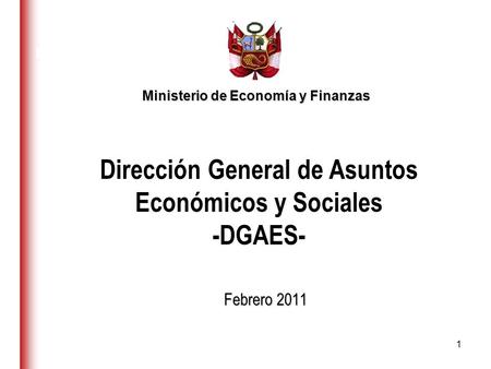 Ministerio de Economía y Finanzas Febrero 2011 Dirección General de Asuntos Económicos y Sociales -DGAES- 1.