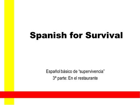Spanish for Survival Español básico de “supervivencia” 3ª parte: En el restaurante.