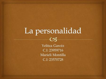 Yelitza Garcéz C.I: 23959716 Marieli Montilla C.I: 23570728.