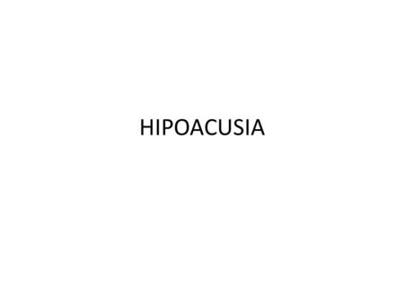 HIPOACUSIA. La hipoacusia puede deberse a lesiones del pabellón auricular, conducto auditivo externo, oído medio, oído interno o vías auditivas centrales.