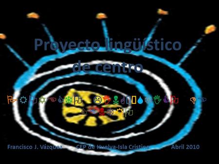 Haga clic para modificar el estilo de subtítulo del patrón 27/10/10   Francisco J. Vázquez CEP de Huelva-Isla Cristina Abril.