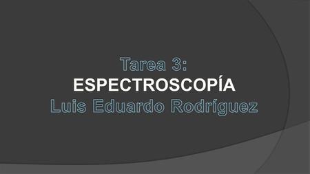  Espectroscopia. Es una técnica instrumental ampliamente utilizada por los físicos y químicos para poder determinar la composición cualitativa y cuantitativa.