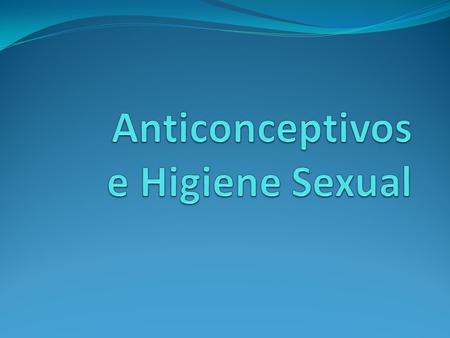 Higiene Sexual Cosas básicas: lavado, ropa, etc. Durante la relación sexual Sexo oral Sexo anal Cuidado médico Cuidado psicológico y emocional.