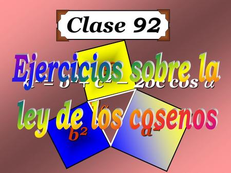 Clase 92 a2a2a2a2 b2b2b2b2 c2c2c2c2  a2= b2+ c2 – 2bc cos 